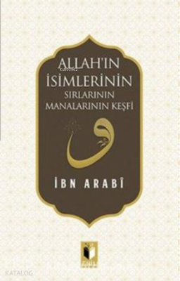 Allah'ın İsimlerinin Sırları Manalarının Keşfi Muhyiddin İbn Arabi