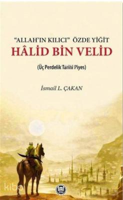 Allah'ın Kılıcı' Özde Yiğit - Halid Bin Velid İsmail L. Çakan