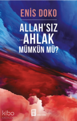 Allah'sız Ahlak Mümkün Mü? Enis Doko