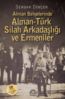 Alman Belgelerinde Alman-Türk Silah Arkadaşlığı ve Ermeniler Serdar Di