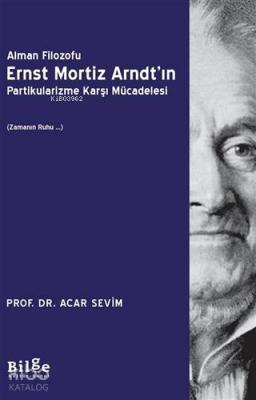 Alman Filozofu Ernst Mortiz Arndt'ın Partikularizme Karşı Mücadelesi A