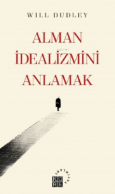 Alman İdealizmini Anlamak Will Dudley