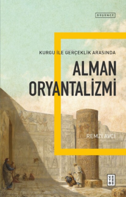 Alman Oryantalizmi;Kurgu ile Gerçek Arasında Remzi Avcı