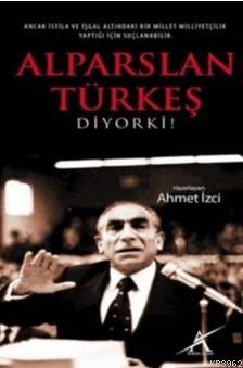 Alparslan Türkeş Diyor ki! Ahmet İzci