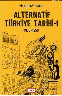 Alternatif Türkiye Tarihi - 1 (1850-1950) Yıldıray Oğur