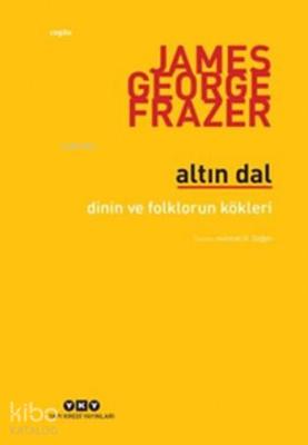 Altın Dal; Dinin ve Folklorun Kökleri James G. Frazer