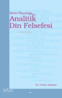 Alvin Plantinga ve Analitik Din Felsefesi Ferhat Akdemir