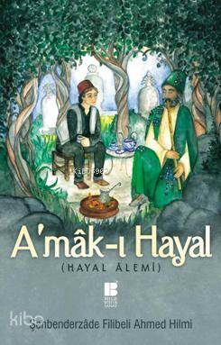 A'mâk-ı Hayal (Hayal Alemi) Şehbenderzâde Filibeli Ahmed Hilmi