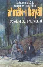 A'mâk-ı Hayâl Şehbenderzâde Filibeli Ahmed Hilmi