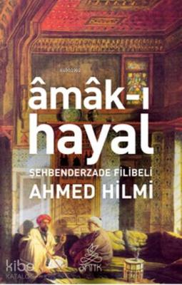 Amak-ı Hayal Şehbenderzâde Filibeli Ahmed Hilmi