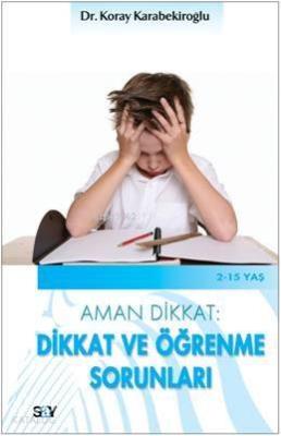 Aman Dikkat: Dikkat ve Öğrenme Sorunları Koray Karabekiroğlu