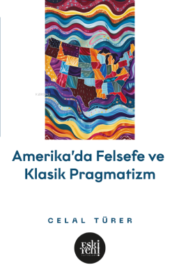 Amerika’da Felsefe ve Klasik Pragmatistler Celal Türer