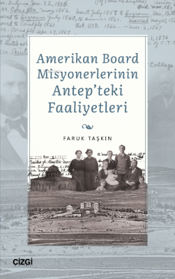 Amerikan Board Misyonerlerinin Antep'teki Faaliyetleri Faruk Taşkın