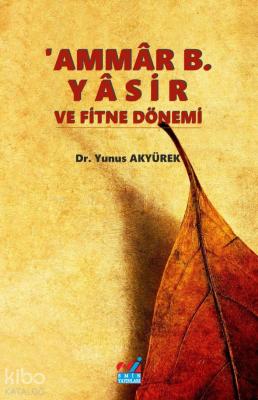 Ammâr B. Yâsir ve Fitne Dönemi Yunus Akyürek