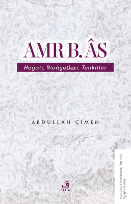 Amr B. Âs - Hayatı Rivâyetleri Tenkitler Abdullah Çimen