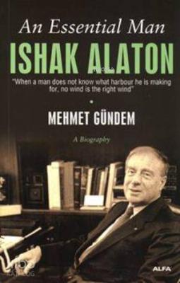 An Essential Man: Ishak Alaton Mehmet Gündem