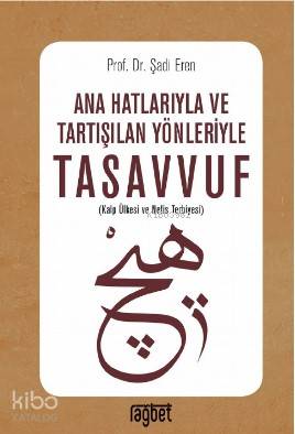 Ana Hatlarıyla ve Tartışılan Yönleriyle Tasavvuf Şadi Eren