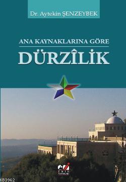 Ana Kaynaklarına Göre Dürzılik Aytekin Şenzeybek