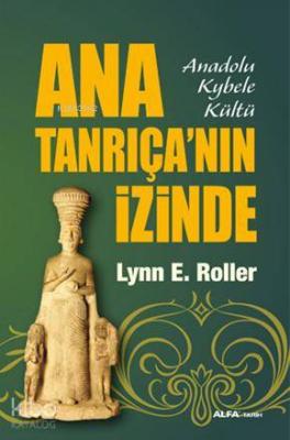 Ana Tanrıça'nın İzinde Lynn E. Roller