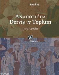 Anadolu'da Derviş ve Toplum Resul Ay