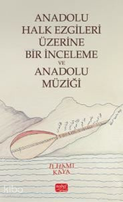 Anadolu Halk Ezgileri Üzerine Bir İnceleme ve Anadolu Müziği İlhami Ka