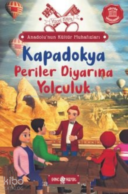 Anadolu’nun Kültür Muhafızları 4;Kapadokya Periler Diyarına Yolculuk Y