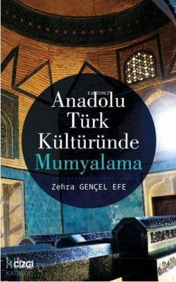 Anadolu Türk Kültüründe Mumyalama Zehra Gençel Efe