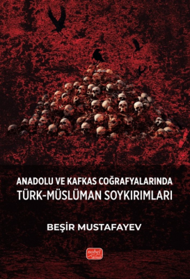 Anadolu ve Kafkas Coğrafyalarında Türk-Müslüman Soykırımları Beşir Mus