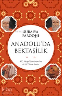 Anadolu'da Bektaşilik Suraiya Faroqhi