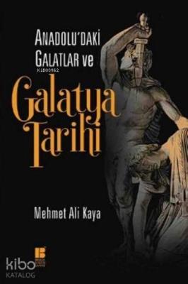 Anadolu'daki Galatlar ve Galatya Tarihi Mehmet Ali Kaya