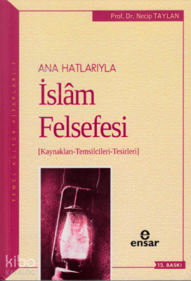 Anahatlarıyla İslam Felsefesi; Kaynakları-Temsilcileri-Tesirleri Necip