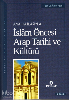 Anahatlarıyla İslam Öncesi Arap Tarihi ve Kültürü Adem Apak