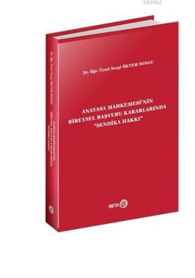 Anayasa Mahkemesi'nin Bireysel Başvuru Kararlarında Sendika Hakkı Sezg