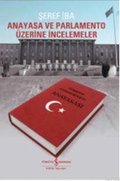 Anayasa ve Parlamento Üzerine İncelemeler Şeref İba