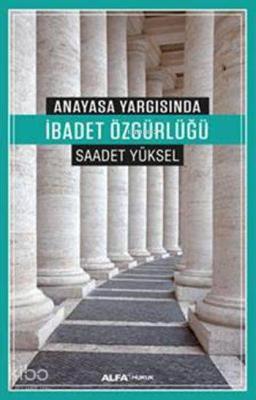 Anayasa Yargısında İbadet Özgürlüğü Saadet Yüksel