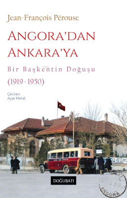 Angora’dan Ankara’ya Bir Başkentin Doğuşu (1919-1950) Jean-François Pe