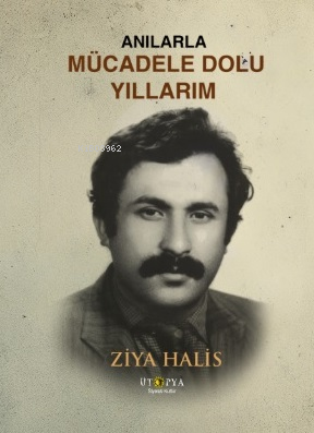 Anılarla Mücadele Dolu Yıllarım Ziya Halis