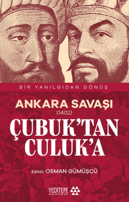 Ankara Savaşı (1402) ;Çubuk’tan Culuk’a Osman Gümüşçü