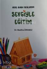 Anne Baba Okulunda Sevgiyle Eğitim Mediha Ürkmez