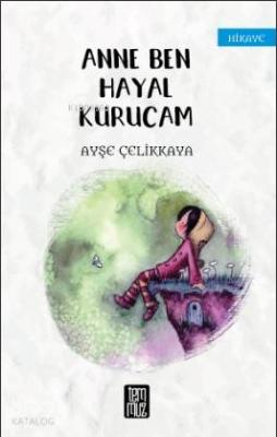 Anne Ben Hayal Kurucam Ayşe Çelikkaya