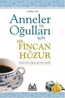 Anneler ve Oğulları İçin Bir Fincan Huzur Colleen Sell