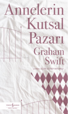 Annelerin Kutsal Pazari Graham Swift