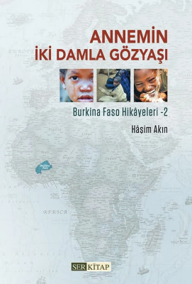 Annemin İki Damla Gözyaşı ;Burkina Faso Hikayeleri - 2 Haşim Akın