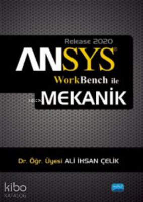 ANSYS;Workbench ile Mekanik Analizler Ali İhsan Çelik