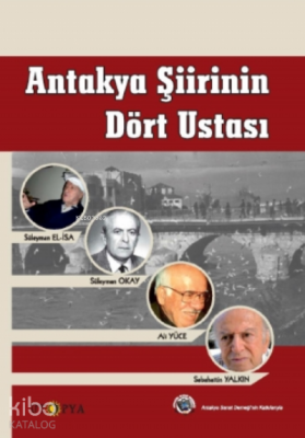 Antakya Şiirinin Dört Ustası;Süleyman Okay, Ali Yüce, Sabahattin Yalkı