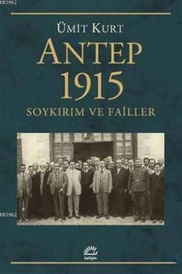 Antep 1915 Soykırım ve Failler Ümit Kurt