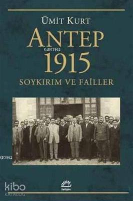 Antep 1915 Soykırım ve Failler Ümit Kurt