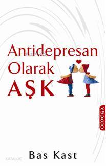 Antidepresan Olarak Aşk Bas Kast