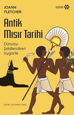 Antik Mısır Tarihi;Dünyayı Şekillendiren Uygarlık Joann Fletcher