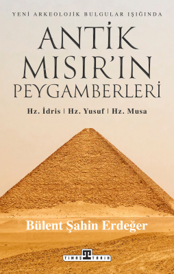 Antik Mısır'ın Peygamberleri - Hz. İdris Hz. Yusuf Hz. Musa Bülent Şah